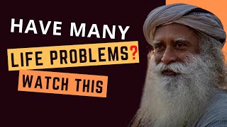 Do You Have Many Life Problems? Watch This | Sadhguru Answers