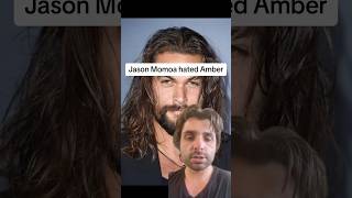 Jason Momoa hated Amber