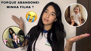 PORQUE ABANDONEI MINHA FILHA ? REAL MOTIVO 😭