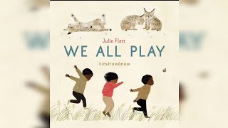 We all play | Julie Flett | 2 - 5 years old | Readaloud stories| Preschool stories |