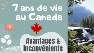 Mon bilan après 7 ans au Canada 🇨🇦⎜Avantages & Inconvénients | Partage d’expérience (Québec)