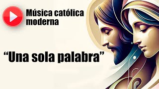 🔴 Música católica moderna: "Una sola palabra" [playlist de las mejores canciones católicas]