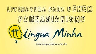 LÍNGUA MINHA - LITERATURA PARA O ENEM: PARNASIANISMO