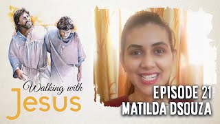 WALKING WITH JESUS | Episode 21 | Matilda D'souza