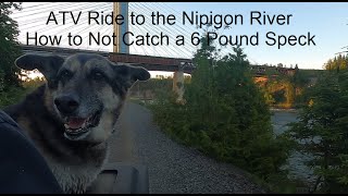 ATV Ride to the Nipigon River ~ How to Not Catch a 6 Pound Speck