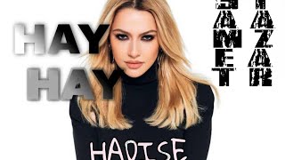 HAY HAY #REMIX #hadise | hadise & Samet Yazar