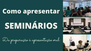 COMO APRESENTAR SEMINÁRIOS: preparação, elaboração de slides e apresentação oral