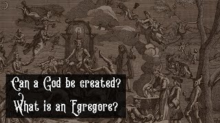 What is an Egregore? Can a God be created?