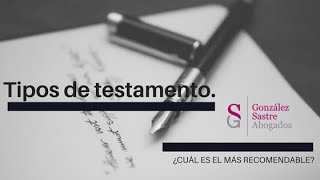 Tipos de testamento: ¿Cuál es el más recomendable?│González Sastre Abogados