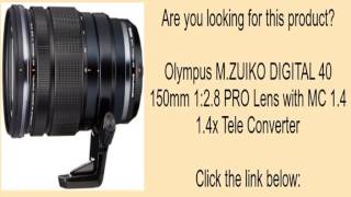 Olympus M.ZUIKO DIGITAL 40 150mm 1:2.8 PRO Lens with MC 1.4 1.4x Tele Converter