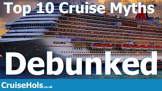 Top 10 Cruise Myths Debunked | CruiseHols Debunking Of Cruise Conspiracy Theories.