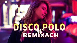 Disco Polo W Remixach- Disco Polo Remix - Disco Polo 2024 Nowość