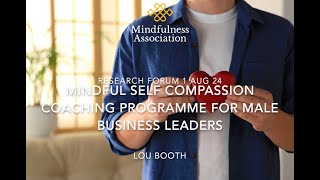 Research Forum 1 Aug 24 Mindful Self Compassion Coaching Programme for Male Business Leaders