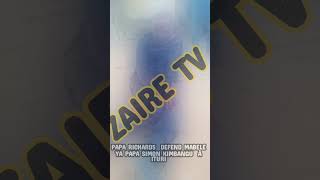 ZAIRE TV:MAGAZINE PAPA RICHARDS DEFENDRE MABELE TA PAPA SIMON KIMBANGU. ITURI MAMBASA