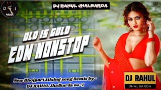 Bhojpuri Trending Song 2024 || NONSTOP EDM MIX || Old Is Gold || Dj Rahul Jhalbarda