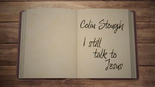 Colin Stough - I Still Talk To Jesus (Lyric Video)