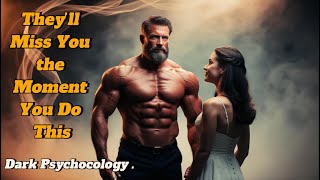 They’ll Miss You the Moment You Do THIS | Dark Psychology Secrets (Stoicism)"