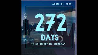 272 days to go before my 25th Birthday on April 14, 2025