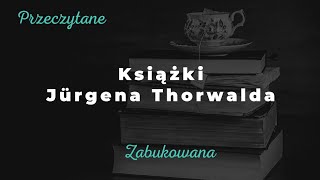 Słów kilka o książkach Jürgena Thorwalda