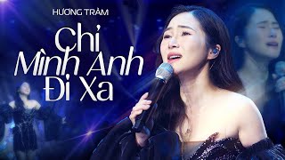 CHỈ MÌNH ANH ĐI XA (BẢN ĐẸP 4K) - HƯƠNG TRÀM live at RIVER FLOWS IN YOU