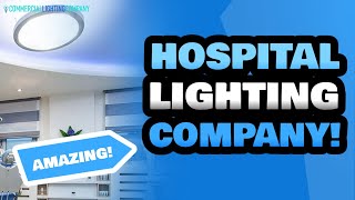 Hospital Lighting Specialists Near Me | Commercial Lighting Company | Hospital Lighting Experts