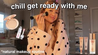 CHILL GET READY WITH ME! + my natural makeup routine