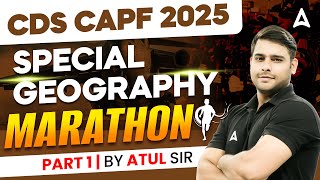 CDS CAPF 2025 | Special Geography Marathon Part 1 | By Atul Sir