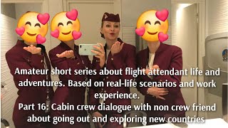 Mini series about cabin crew life. Part 16: Dialogue with noncrew friend about going out on layovers