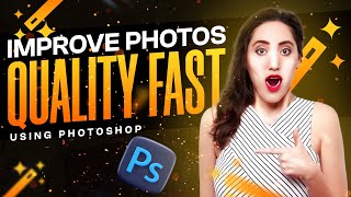 How do you Improve the Quality of a Photo in Photoshop?