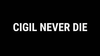 CIGIL NEVER DIE