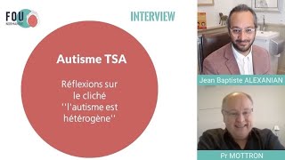 Autisme TSA : Interview du Pr MOTTRON ! Réflexions sur le cliché ''l'autisme est hétérogène''.