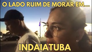 O LADO RUIM  DE MORAR EM INDAIATUBA