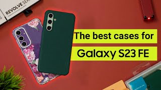 THE BEST 4 CASES for the SAMSUNG GALAXY S23 FE!