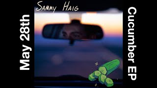 Sammy Haig - Cucumber (Official EP Trailer)