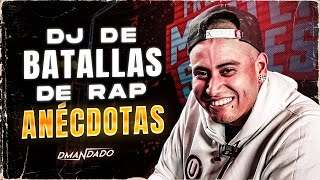 ANÉCDOTAS DE DJ DE BATALLAS DE RAP (DJ Dmandado)