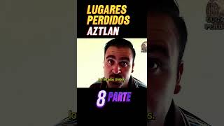 Aztlan : Parte 8 | Lugares perdidos | Ciudad perdida Azteca