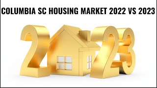 COLUMBIA SC HOUSING MARKET 2022 vs 2023