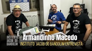 ARMANDINHO MACEDO - Entrevista ao INSTITUTO JACOB DO BANDOLIM (Salvador, 25/10/2023)