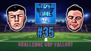 Try Time Podcast - Episode 35: Challenge Cup Fallout