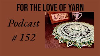 Podcast # 152 #yarntube So much stuff, So little time!! Celebrating 3yrs 3K It's a long one y'all!!