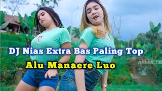 DJ Nias - Alu Manaere Luo || Update terbaru ~ Ful Pargoy