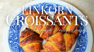 Einkorn Croissants | Sourdough Croissants | Ancient Grains Baking | Einkorn Flour Recipes