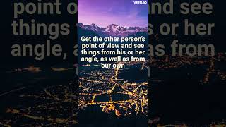 Get the other person’s point of view and see things from his or her angle, as well as from our own