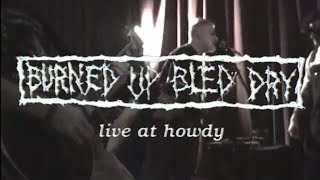 Burned Up Bled Dry (Partial Set @ Howdy 8.31.24)