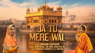 Ja Tu Mere Wal | Himani Kapoor | Durgesh Rajbhatt |Guru Arjan Dev Ji| New Gurbani Shabad Kirtan 2024