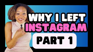 Why I left Instagram PART 1