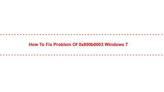 How to Fix Problem of 0x800b0003 Windows 7