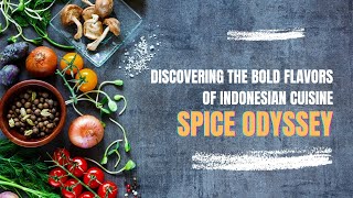 A Spice Odyssey: Discovering the Bold Flavors of Indonesian Cuisine