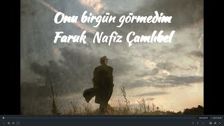 Onu bir gün görmedim | Faruk Nafiz Çamlıbel