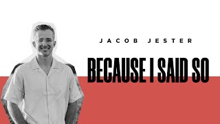 Because I Said So | Jacob Jester